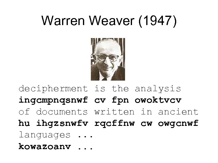 Warren Weaver (1947) decipherment is the analysis ingcmpnqsnwf cv fpn owoktvcv of documents written