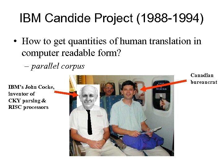 IBM Candide Project (1988 -1994) • How to get quantities of human translation in