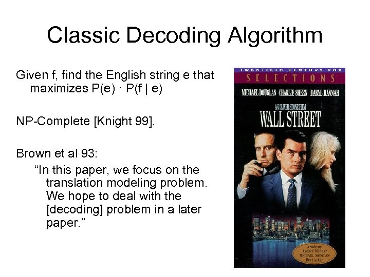 Classic Decoding Algorithm Given f, find the English string e that maximizes P(e) ·