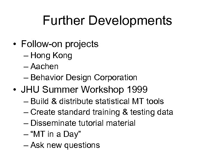 Further Developments • Follow-on projects – Hong Kong – Aachen – Behavior Design Corporation