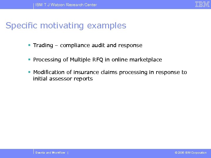 IBM T J Watson Research Center Specific motivating examples § Trading – compliance audit