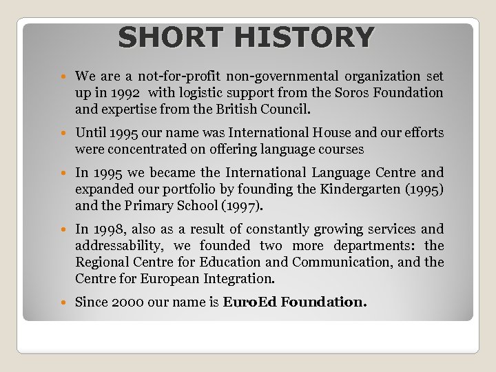 SHORT HISTORY We are a not-for-profit non-governmental organization set up in 1992 with logistic