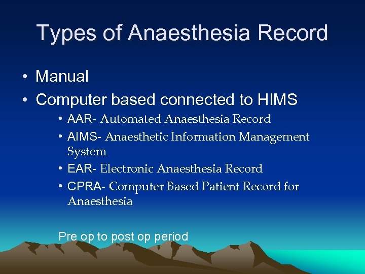 Types of Anaesthesia Record • Manual • Computer based connected to HIMS • AAR-