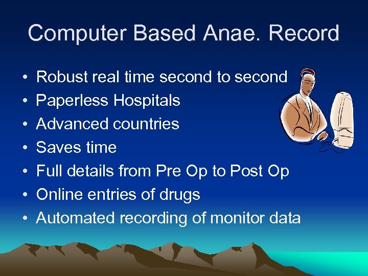 Computer Based Anae. Record • • Robust real time second to second Paperless Hospitals