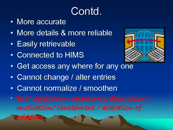  • • Contd. More accurate More details & more reliable Easily retrievable Connected