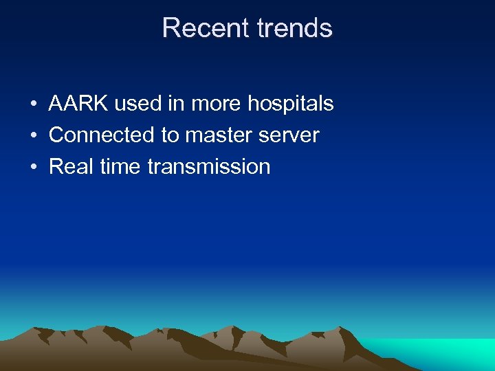 Recent trends • AARK used in more hospitals • Connected to master server •