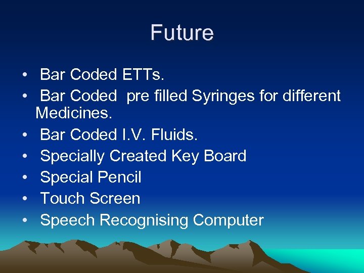 Future • Bar Coded ETTs. • Bar Coded pre filled Syringes for different Medicines.