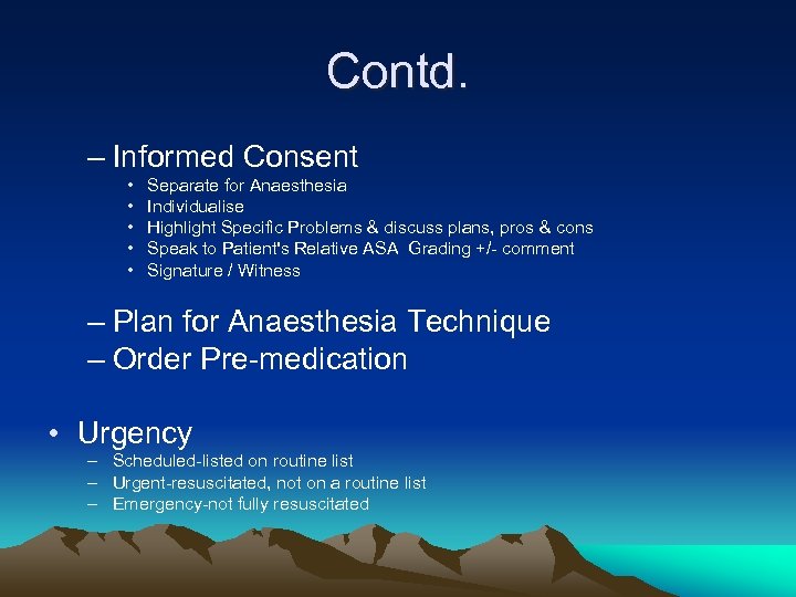 Contd. – Informed Consent • • • Separate for Anaesthesia Individualise Highlight Specific Problems