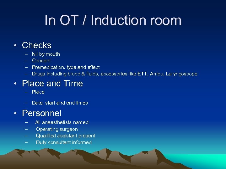 In OT / Induction room • Checks – – Nil by mouth Consent Premedication,