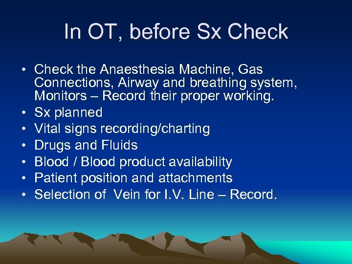 In OT, before Sx Check • Check the Anaesthesia Machine, Gas Connections, Airway and