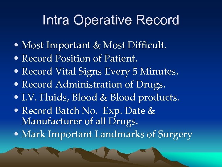 Intra Operative Record • Most Important & Most Difficult. • Record Position of Patient.