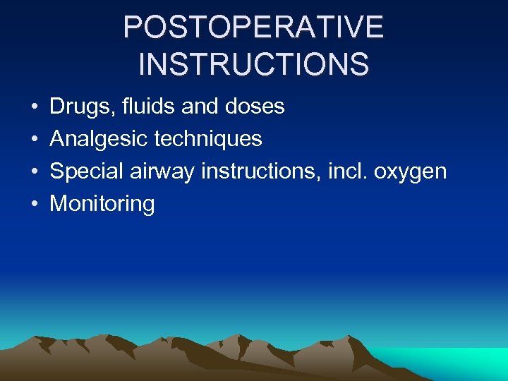 POSTOPERATIVE INSTRUCTIONS • • Drugs, fluids and doses Analgesic techniques Special airway instructions, incl.