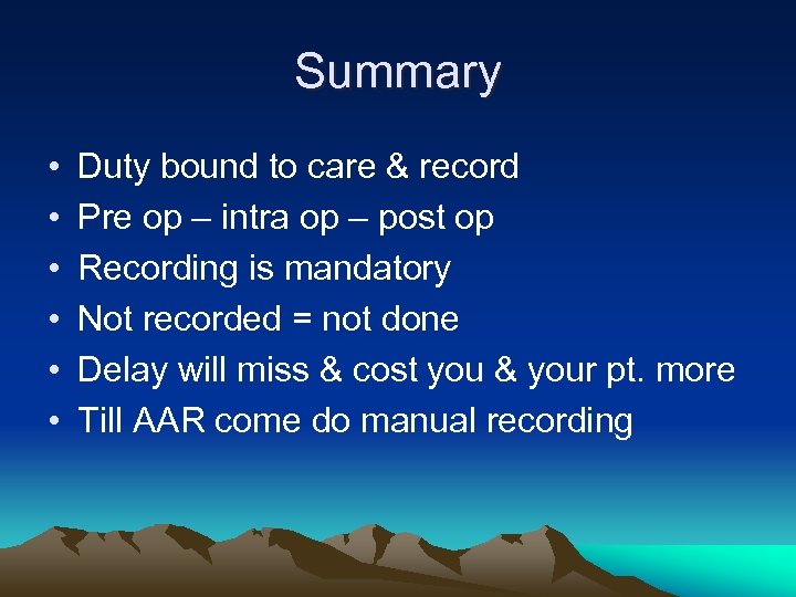 Summary • • • Duty bound to care & record Pre op – intra