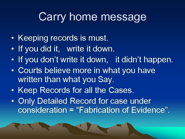 Carry home message • • Keeping records is must. If you did it, write