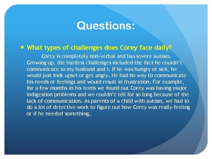 Questions: What types of challenges does Corey face daily? Corey is completely non-verbal and