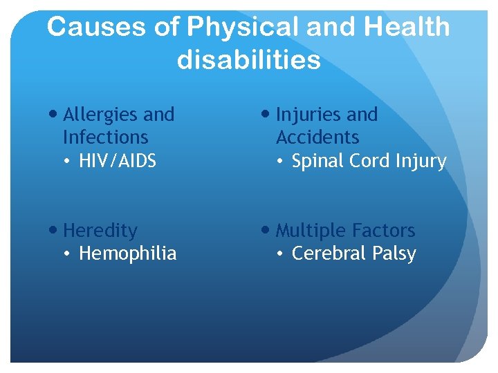 Causes of Physical and Health disabilities Allergies and Infections • HIV/AIDS Injuries and Accidents