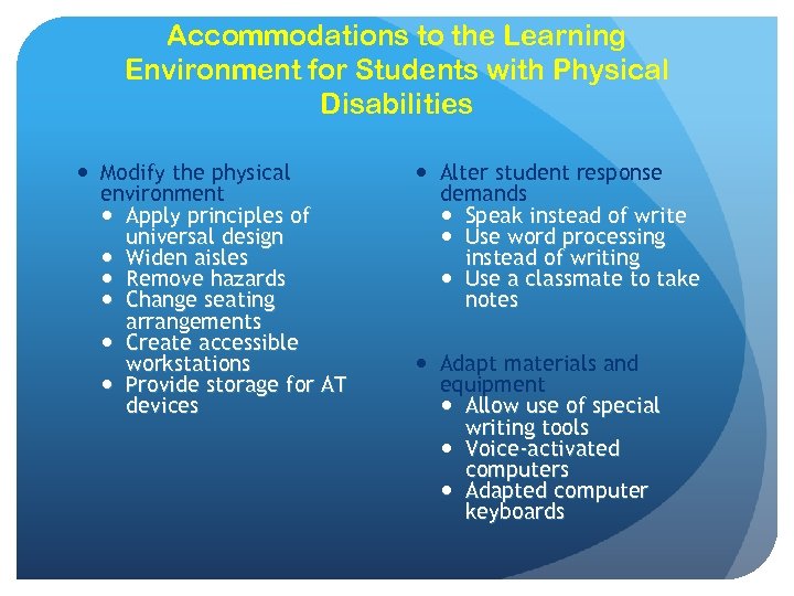 Accommodations to the Learning Environment for Students with Physical Disabilities Modify the physical environment