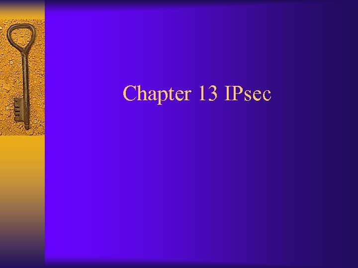 Chapter 13 IPsec 