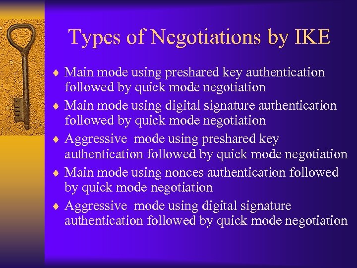 Types of Negotiations by IKE ¨ Main mode using preshared key authentication followed by