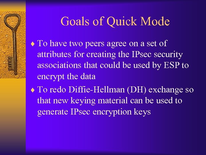 Goals of Quick Mode ¨ To have two peers agree on a set of