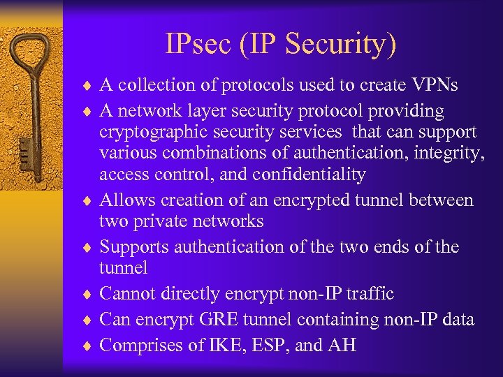 IPsec (IP Security) ¨ A collection of protocols used to create VPNs ¨ A