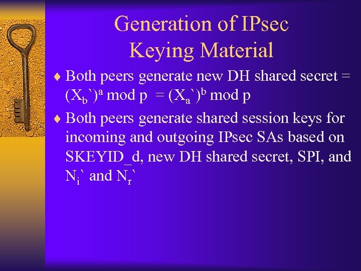 Generation of IPsec Keying Material ¨ Both peers generate new DH shared secret =