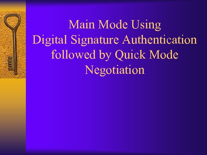 Main Mode Using Digital Signature Authentication followed by Quick Mode Negotiation 