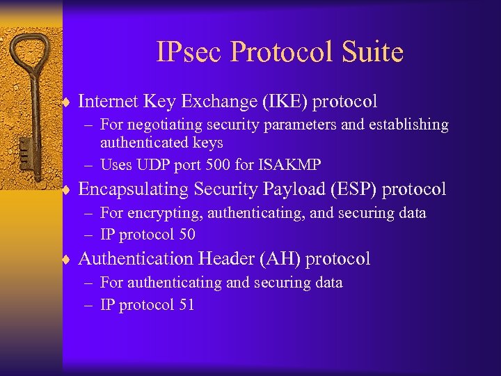 IPsec Protocol Suite ¨ Internet Key Exchange (IKE) protocol – For negotiating security parameters