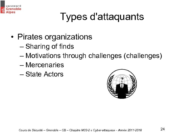 Types d'attaquants • Pirates organizations – Sharing of finds – Motivations through challenges (challenges)