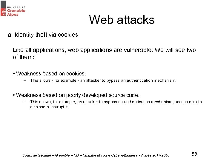 Web attacks a. Identity theft via cookies Like all applications, web applications are vulnerable.