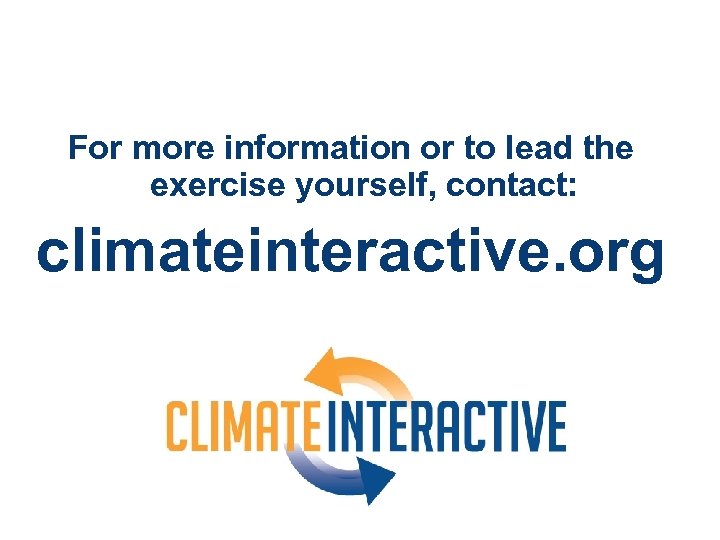 For more information or to lead the exercise yourself, contact: climateinteractive. org 