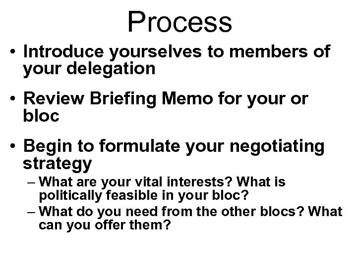Process • Introduce yourselves to members of your delegation • Review Briefing Memo for