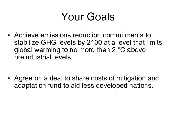 Your Goals • Achieve emissions reduction commitments to stabilize GHG levels by 2100 at