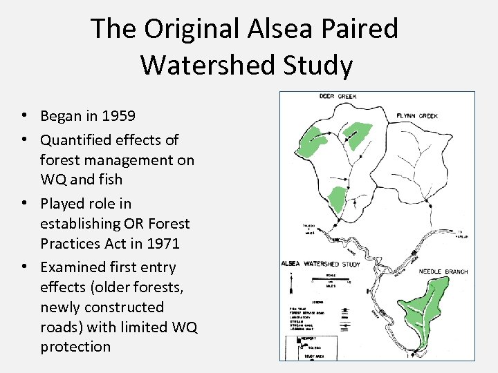 The Original Alsea Paired Watershed Study • Began in 1959 • Quantified effects of