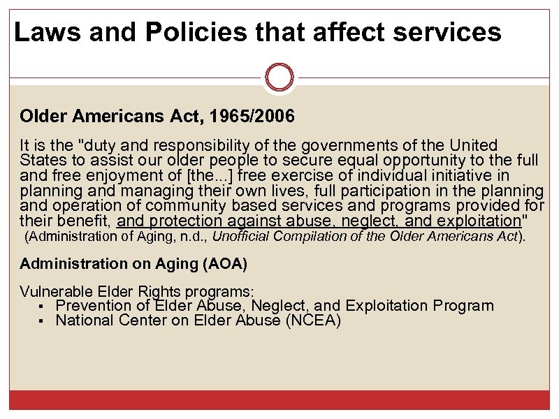 Laws and Policies that affect services Older Americans Act, 1965/2006 It is the "duty