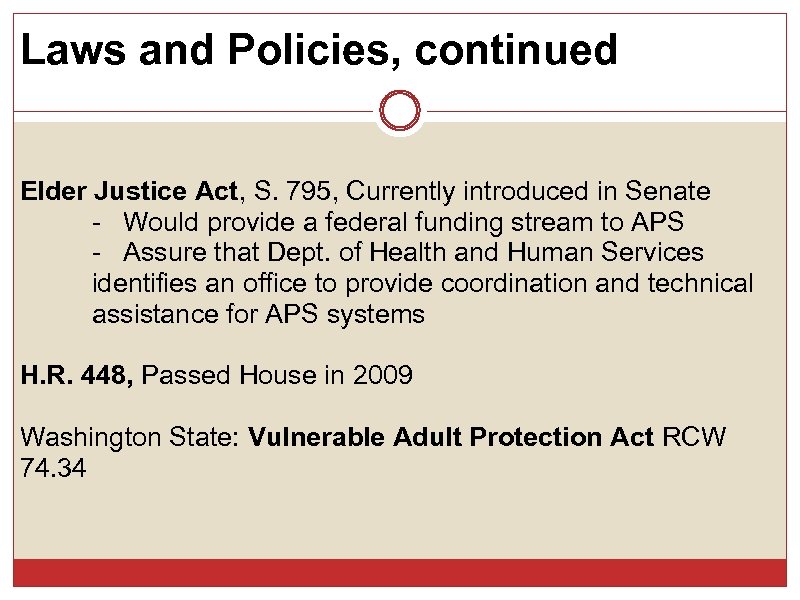 Laws and Policies, continued Elder Justice Act, S. 795, Currently introduced in Senate -