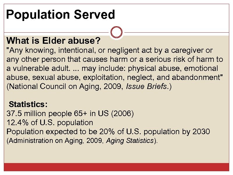 Population Served What is Elder abuse? "Any knowing, intentional, or negligent act by a