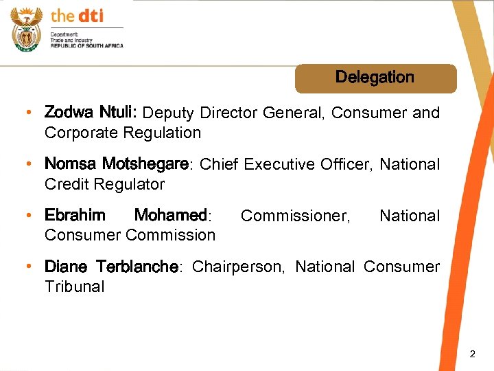 Delegation • Zodwa Ntuli: Deputy Director General, Consumer and Corporate Regulation • Nomsa Motshegare: