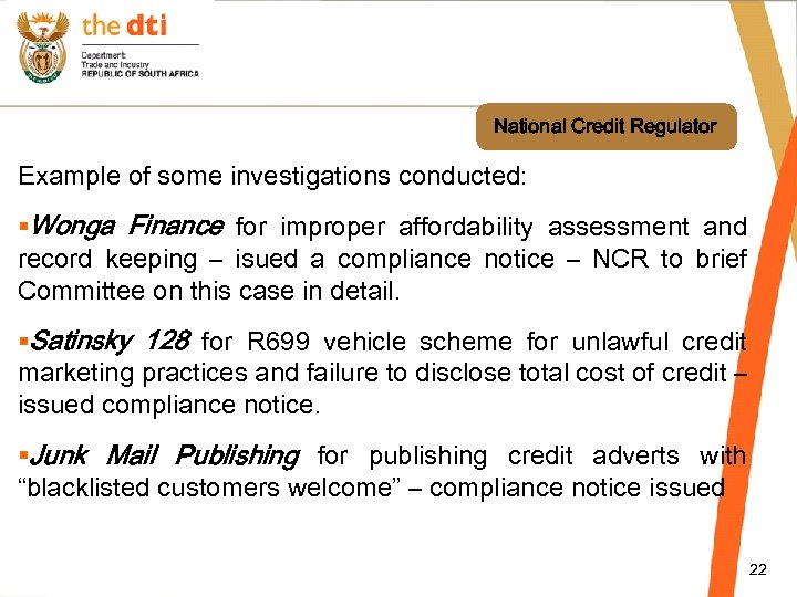 National Credit Regulator Example of some investigations conducted: §Wonga Finance for improper affordability assessment