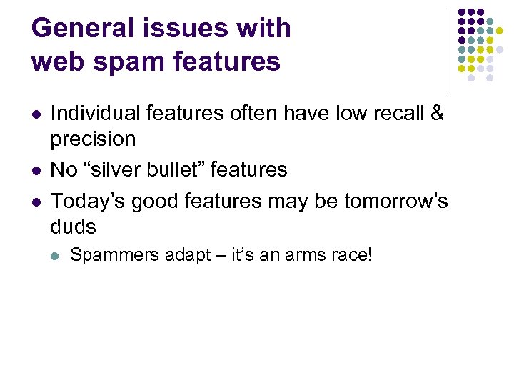 General issues with web spam features l l l Individual features often have low