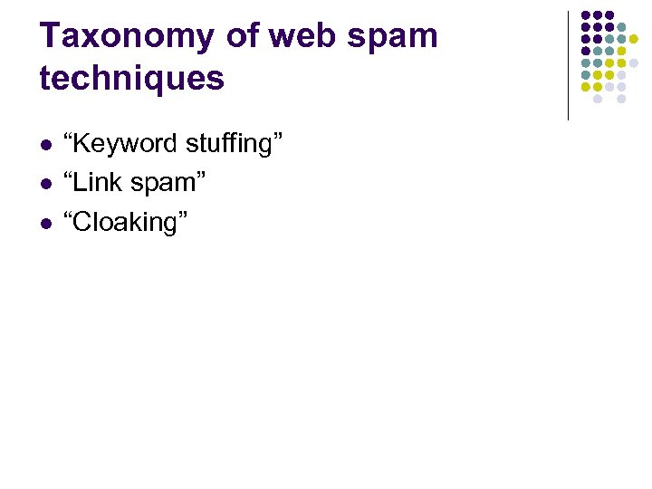 Taxonomy of web spam techniques l l l “Keyword stuffing” “Link spam” “Cloaking” 