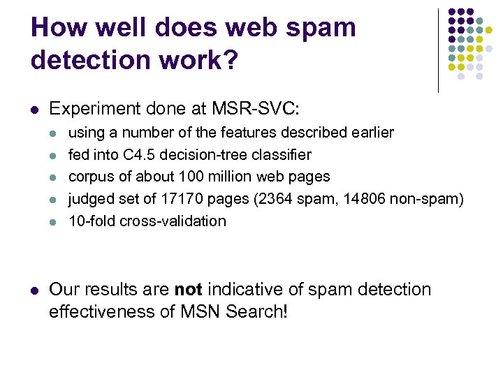 How well does web spam detection work? l Experiment done at MSR-SVC: l l
