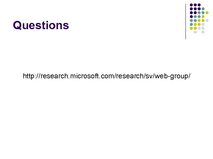 Questions http: //research. microsoft. com/research/sv/web-group/ 