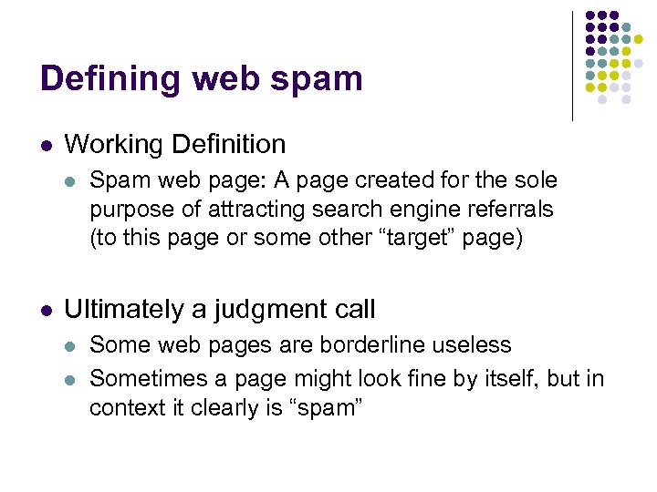 Defining web spam l Working Definition l l Spam web page: A page created