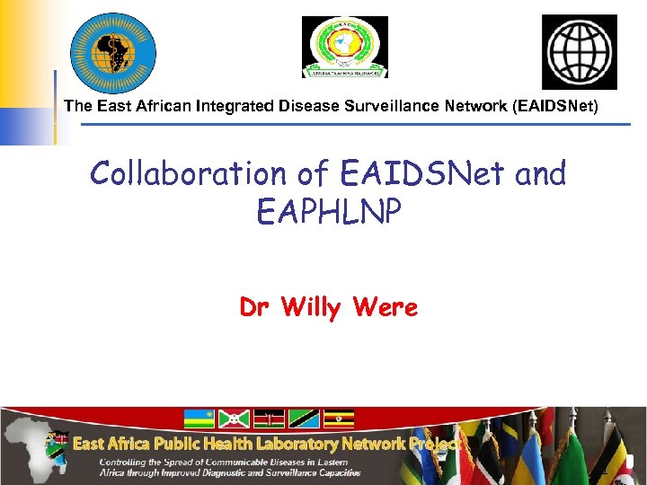 The East African Integrated Disease Surveillance Network (EAIDSNet) Collaboration of EAIDSNet and EAPHLNP Dr
