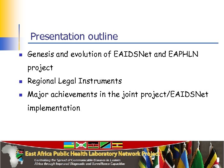 Presentation outline n Genesis and evolution of EAIDSNet and EAPHLN project n Regional Legal