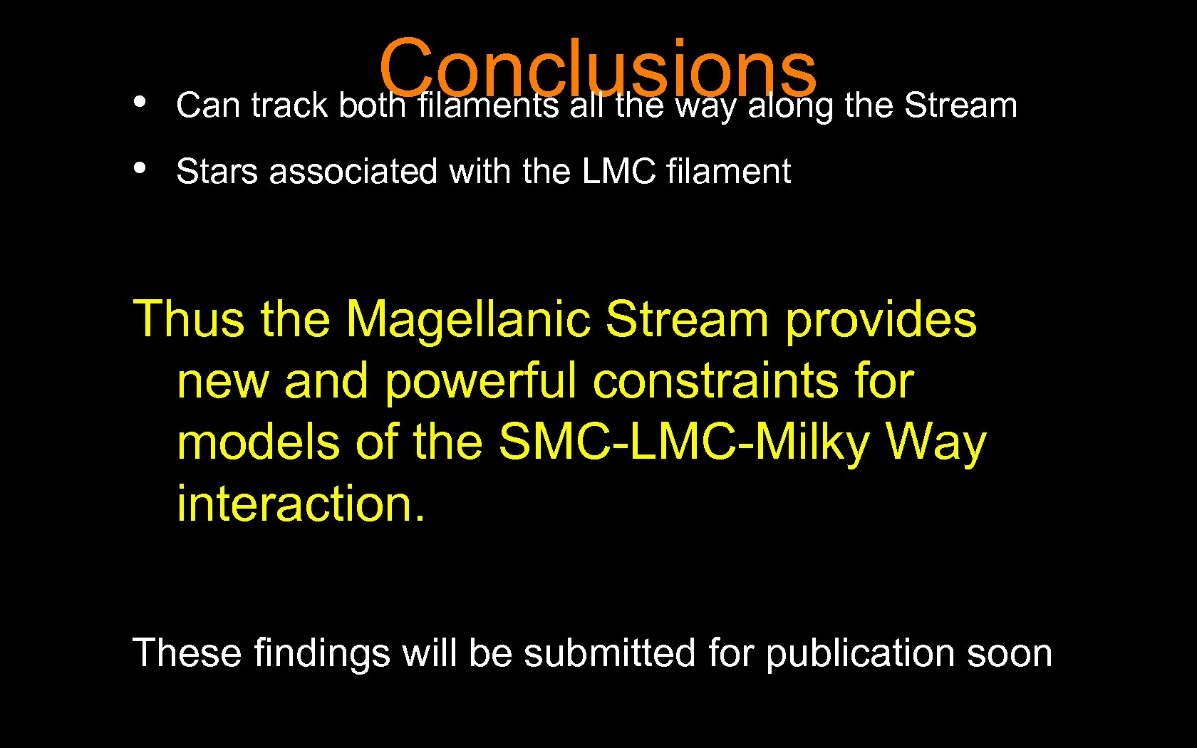  • • Conclusions the Stream Can track both filaments all the way along