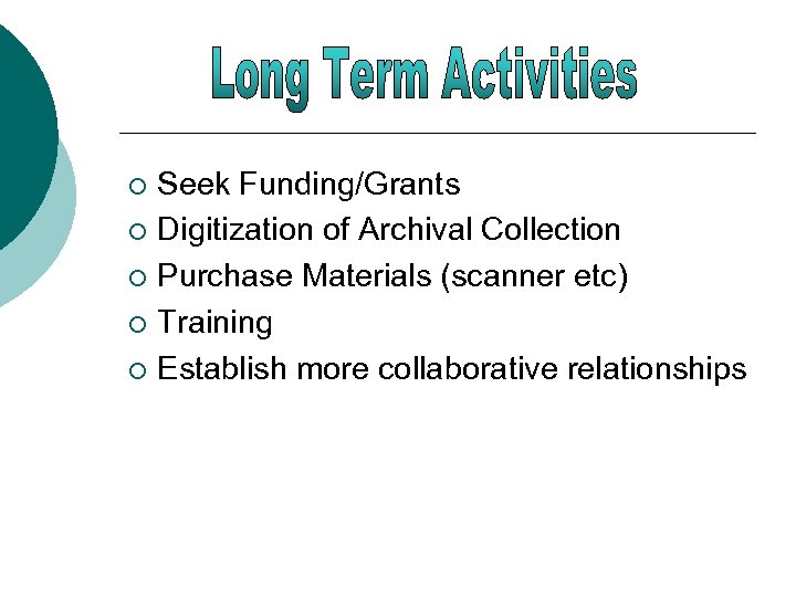 Seek Funding/Grants ¡ Digitization of Archival Collection ¡ Purchase Materials (scanner etc) ¡ Training