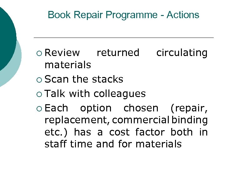 Book Repair Programme - Actions ¡ Review returned circulating materials ¡ Scan the stacks