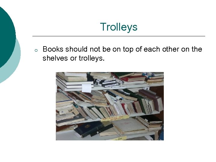 Trolleys o Books should not be on top of each other on the shelves